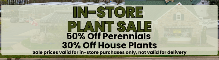 In-store plant sale - 50% Off Perennials & 30% Off House Plants			